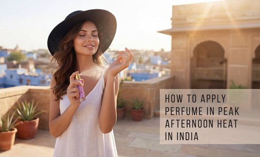 How to Apply Perfume in Peak Afternoon Heat in India ?