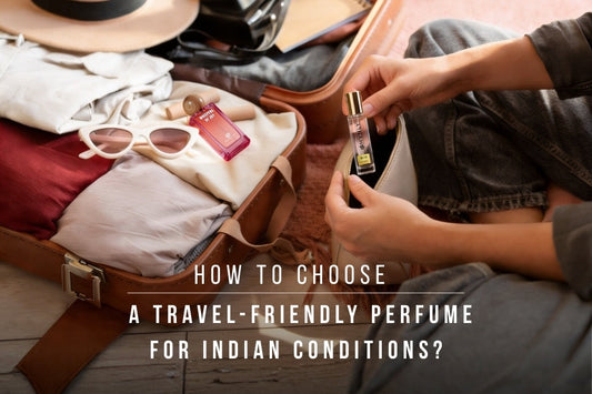 How to Choose a Travel-Friendly Perfume for Indian Conditions?