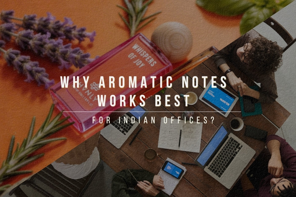 Why Aromatic Notes Work Best for Indian Offices?